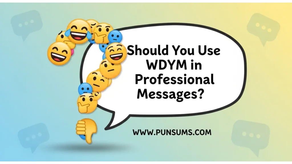 Should You Use WDYM in Professional Messages